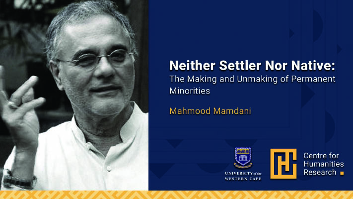 The Other Universals Consortium and CODESRIA invite you to a webinar with Professor Mahmood Mamdani about his new book Neither Settler Nor Native: The Making and Unmaking of Permanent Minorities.